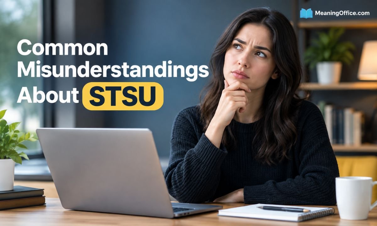 Common Misunderstandings About STSU