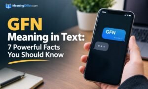 GFN Meaning in Text: 7 Powerful Facts You Should Know