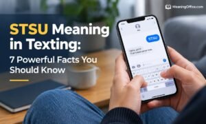 STSU Meaning in Texting: 7 Powerful Facts You Should Know
