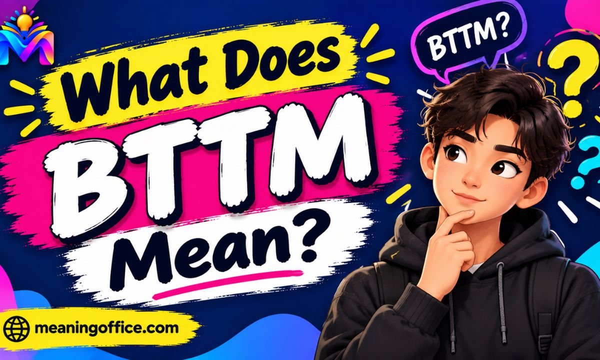 What Does BTTM Mean