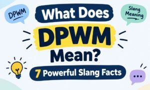 What Does DPWM Mean? 7 Powerful Slang Facts