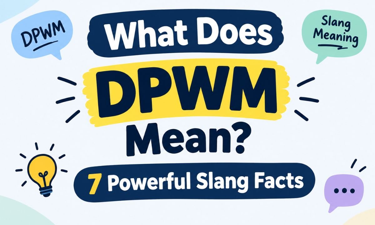 What Does DPWM Mean? 7 Powerful Slang Facts