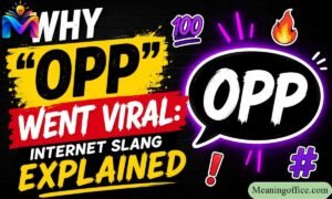 7 Powerful Reasons Why "Opp" Went Viral