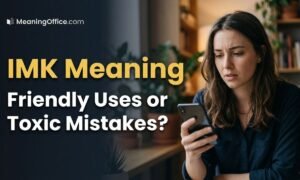 IMK Meaning: Friendly Uses or Toxic Mistakes?