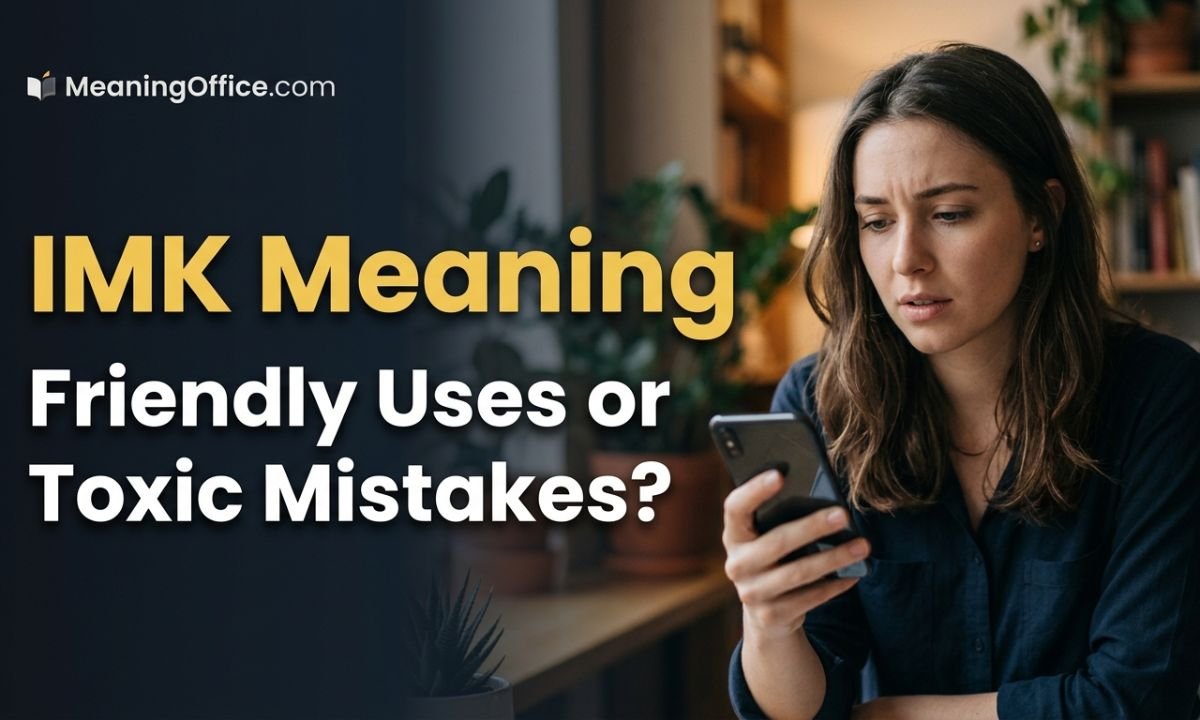 IMK Meaning: Friendly Uses or Toxic Mistakes?