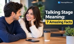 Talking Stage Meaning: 7 Amazing Facts
